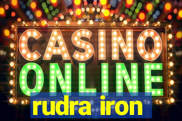 rudra iron